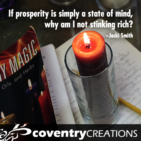 If prosperity is simply a state of mind, why am I not stinking rich? -Jacki Smith